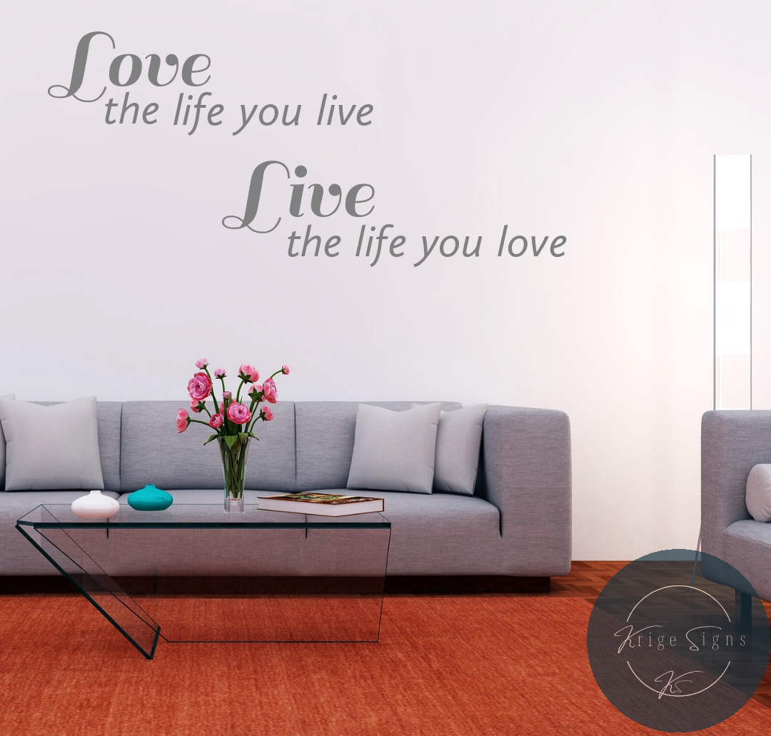 50115 - " Love the life you live,  Live the life you love" Matt vinyl wall art decal 780mm x 500mm