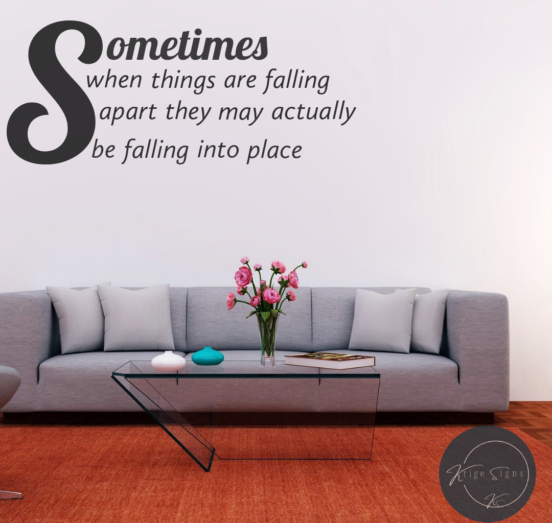 50149 -"Sometimes when things are falling apart they may actually be falling into place" matt vinyl wall art decal  990mm x 400mm